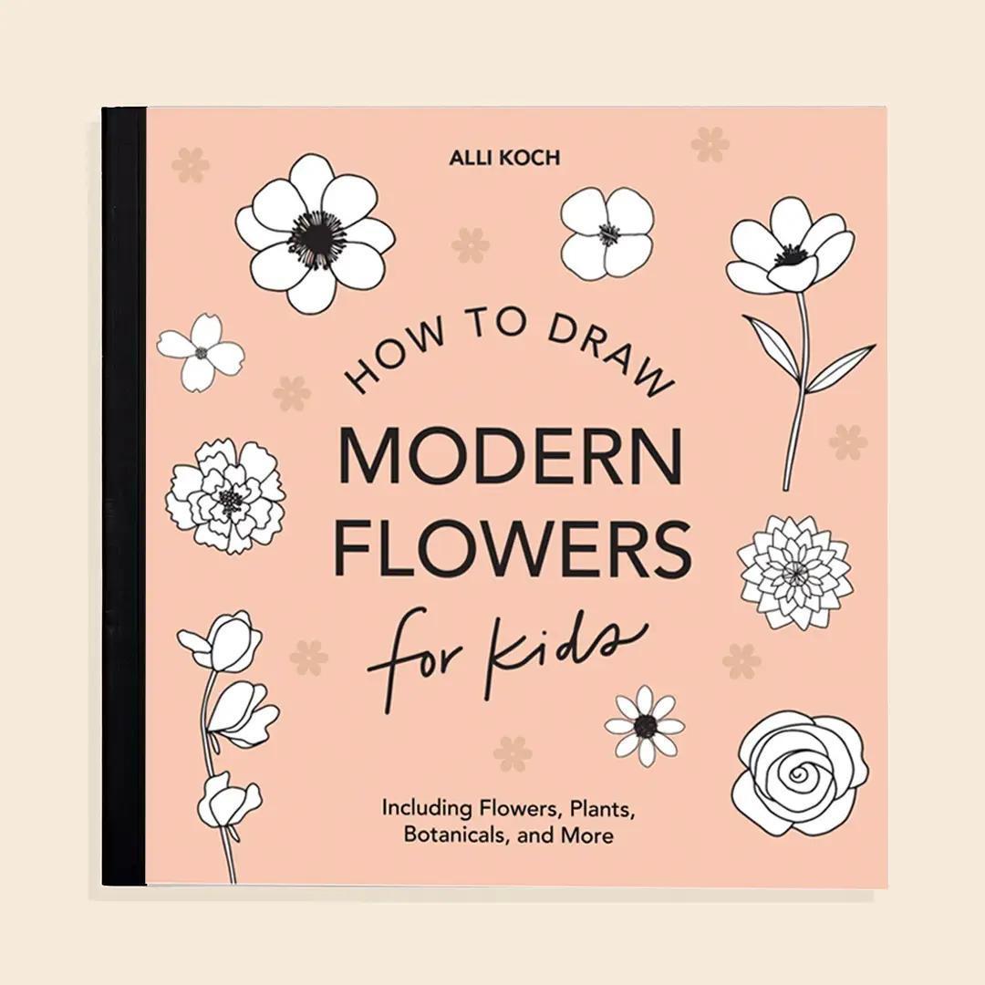Modern Flowers: A How To Draw Book For Kids (Valentines)